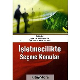 İŞLETMECILIKTE SEÇME KONULAR - İSMAIL BAKAN;A. MELIH EYITMIŞ