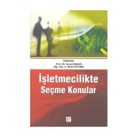 İŞLETMECILIKTE SEÇME KONULAR - İSMAIL BAKAN;A. MELIH EYITMIŞ