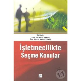 İŞLETMECILIKTE SEÇME KONULAR - İSMAIL BAKAN;A. MELIH EYITMIŞ