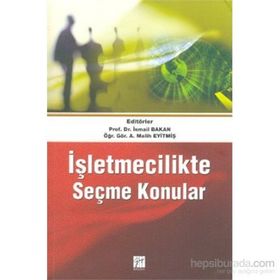 İŞLETMECILIKTE SEÇME KONULAR - İSMAIL BAKAN;A. MELIH EYITMIŞ