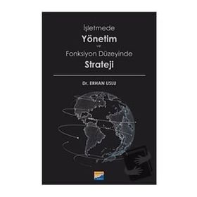 İşletmede Yönetim ve Fonksiyon Düzeyinde Strateji - Erhan Uslu