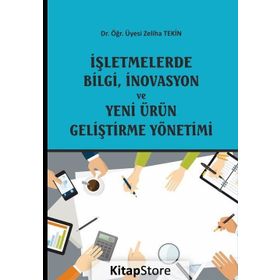İşletmelerde Bilgi, İnovasyon ve Yeni Ürün Geliştirme Yönetimi - Zeliha Tekin