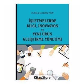 İşletmelerde Bilgi, İnovasyon ve Yeni Ürün Geliştirme Yönetimi - Zeliha Tekin
