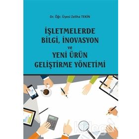 İşletmelerde Bilgi, İnovasyon ve Yeni Ürün Geliştirme Yönetimi - Zeliha Tekin