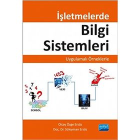 İşletmelerde Bilgi Sistemleri - Uygulamalı Örneklerle - Süleyman Ersöz Olcay Özge Ersöz