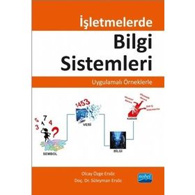 İşletmelerde Bilgi Sistemleri - Uygulamalı Örneklerle - Süleyman Ersöz Olcay Özge Ersöz