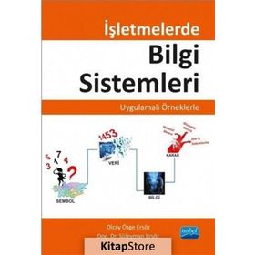 İşletmelerde Bilgi Sistemleri - Uygulamalı Örneklerle - Süleyman Ersöz Olcay Özge Ersöz