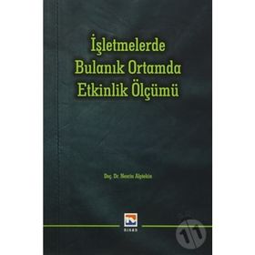 İşletmelerde Bulanık Ortamda Etkinlik Ölçümü - Nesrin Alptekin