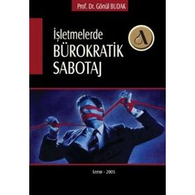 İşletmelerde Bürokratik Sabotaj - Gönül Budak