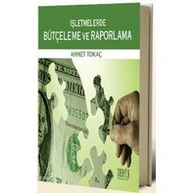İŞLETMELERDE BÜTÇELEME VE RAPORLAMA - AHMET TOKAÇ