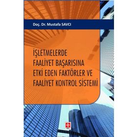 İşletmelerde Faaliyet Başarısına Etki Eden Faktörler ve Faaliyet Kontrol Sistemi Ekin Yayınevi