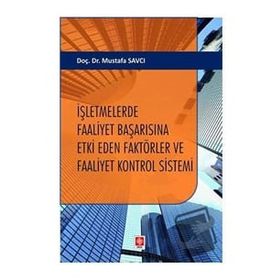 İşletmelerde Faaliyet Başarısına Etki Eden Faktörler ve Faaliyet Kontrol Sistemi Ekin Yayınevi