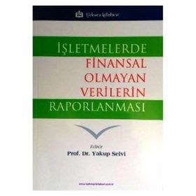 İşletmelerde Finansal Olmayan Verilerin Raporlanması - Yakup Selvi - Türkmen Kitabevi