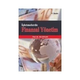 İŞLETMELERDE FINANSAL YÖNETİM - ALI CEYLAN; TURHAN KORKMAZ