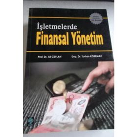 İŞLETMELERDE FINANSAL YÖNETİM - ALI CEYLAN; TURHAN KORKMAZ