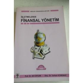 İŞLETMELERDE FINANSAL YÖNETİM - ALI CEYLAN; TURHAN KORKMAZ