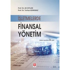 İŞLETMELERDE FINANSAL YÖNETİM - ALI CEYLAN; TURHAN KORKMAZ