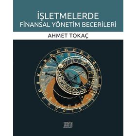 İşletmelerde Finansal Yönetim Becerileri - Ahmet Tokaç