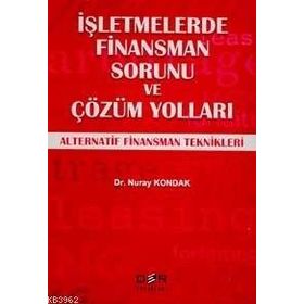 İŞLETMELERDE FINANSMAN SORUNU VE ÇÖZÜM YOLLARI ALTERNATIF FINANSMAN TEKNIKLERI - NURAY KONDAK