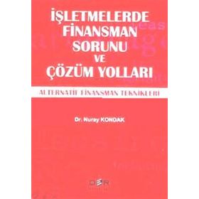 İŞLETMELERDE FINANSMAN SORUNU VE ÇÖZÜM YOLLARI ALTERNATIF FINANSMAN TEKNIKLERI - NURAY KONDAK