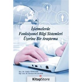 İşletmelerde Fonksiyonel Bilgi Sistemleri Üzerine Bir Araştırma - Berkant Dulkadir Lütfiye Özdemir