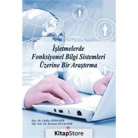 İşletmelerde Fonksiyonel Bilgi Sistemleri Üzerine Bir Araştırma - Berkant Dulkadir Lütfiye Özdemir