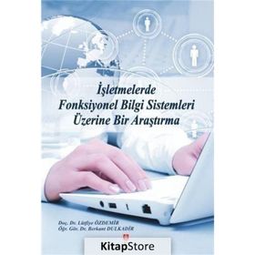 İşletmelerde Fonksiyonel Bilgi Sistemleri Üzerine Bir Araştırma - Berkant Dulkadir Lütfiye Özdemir