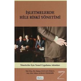İŞLETMELERDE HILE RISKI YÖNETİMİ - FATMA ULUCAN ÖZKUL;ZEHRA ALMALI ÖZDEMİR