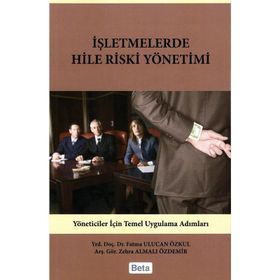 İŞLETMELERDE HILE RISKI YÖNETİMİ - FATMA ULUCAN ÖZKUL;ZEHRA ALMALI ÖZDEMİR