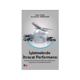 İşletmelerde İhracat Performansı - Fatih Cura Muammer Zerenler Mete Kazaz Salih Tiryaki