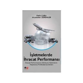 İşletmelerde İhracat Performansı - Fatih Cura Muammer Zerenler Mete Kazaz Salih Tiryaki