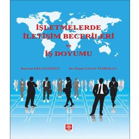 İşletmelerde İletişim Becerileri ve İş Doyumu - Bayram Kellecioğlu