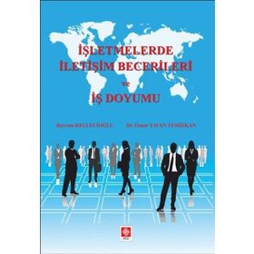 İşletmelerde İletişim Becerileri ve İş Doyumu - Bayram Kellecioğlu