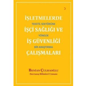 İşletmelerde İşçi Sağlığı ve İş Güvenliği Çalışmaları - Benian Çulhaoğlu