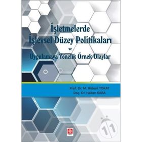 İşletmelerde İşlevsel Düzey Politikaları ve Uygulamaya Yönelik Örnek Olaylar - Bülent Tokat