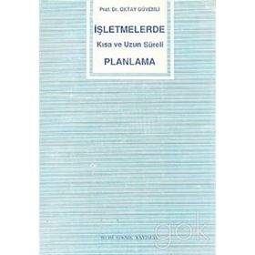 İşletmelerde Kısa ve Uzun Süreli Planlama - Oktay Güvemli