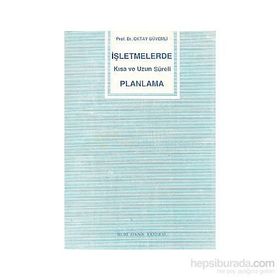 İşletmelerde Kısa ve Uzun Süreli Planlama - Oktay Güvemli