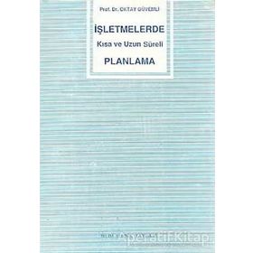 İşletmelerde Kısa ve Uzun Süreli Planlama - Oktay Güvemli