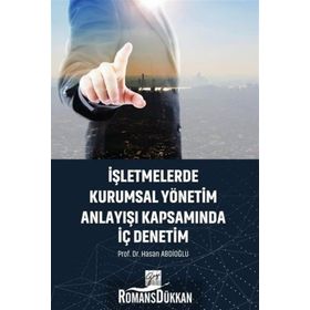 İşletmelerde Kurumsal Yönetim Anlayışı Kapsamında İç Denetim - Hasan Abdioğlu