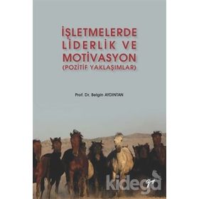 İşletmelerde Liderlik ve Motivasyon (Pozitif Yaklaşımlar) - Belgin AYDINTAN