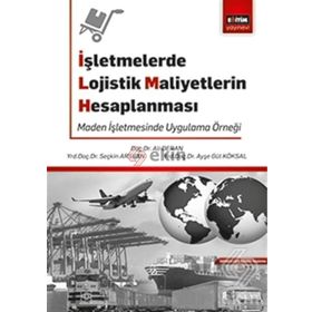 İşletmelerde Lojistik Maliyetlerin Hesaplanması - ayse gul koksal Ali Deran Seçkin Arslan