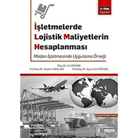 İşletmelerde Lojistik Maliyetlerin Hesaplanması - ayse gul koksal Ali Deran Seçkin Arslan