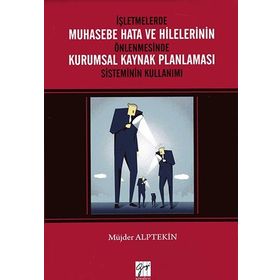 İşletmelerde Muhasebe Hata Ve Hilelerinin Önlenmesinde Kurumsal Kaynak Planlaması Sisteminin Kullanımı - Müjder Alptekin