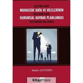 İşletmelerde Muhasebe Hata Ve Hilelerinin Önlenmesinde Kurumsal Kaynak Planlaması Sisteminin Kullanımı - Müjder Alptekin