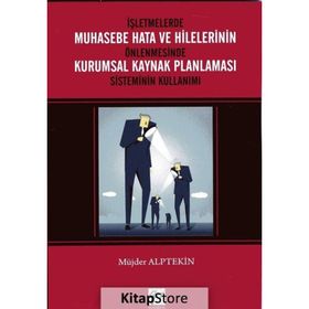 İşletmelerde Muhasebe Hata Ve Hilelerinin Önlenmesinde Kurumsal Kaynak Planlaması Sisteminin Kullanımı - Müjder Alptekin