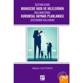 İşletmelerde Muhasebe Hata Ve Hilelerinin Önlenmesinde Kurumsal Kaynak Planlaması Sisteminin Kullanımı - Müjder Alptekin