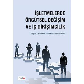 İşletmelerde Örgütsel Değişim ve İç Girişimcilik - Gülşah Arat Celalettin Serinkan