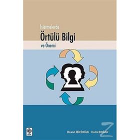 İŞLETMELERDE ÖRTÜLÜ BILGI VE ÖNEMİ - HASAN İBİCİOĞLU