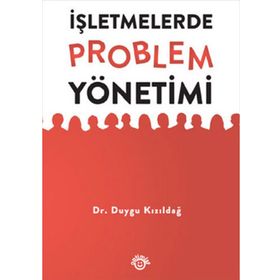 İŞLETMELERDE PROBLEM YÖNETIMI - DUYGU KIZILDAĞ