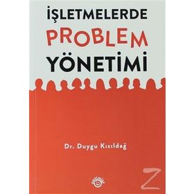 İŞLETMELERDE PROBLEM YÖNETIMI - DUYGU KIZILDAĞ